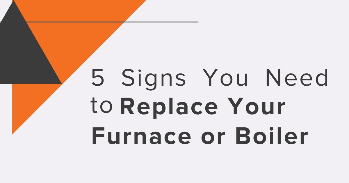 5 Signs You Need to Replace Your Furnace or Boiler