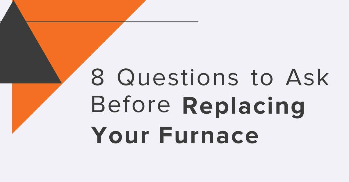 8 Questions to Ask Before Replacing Your Furnace