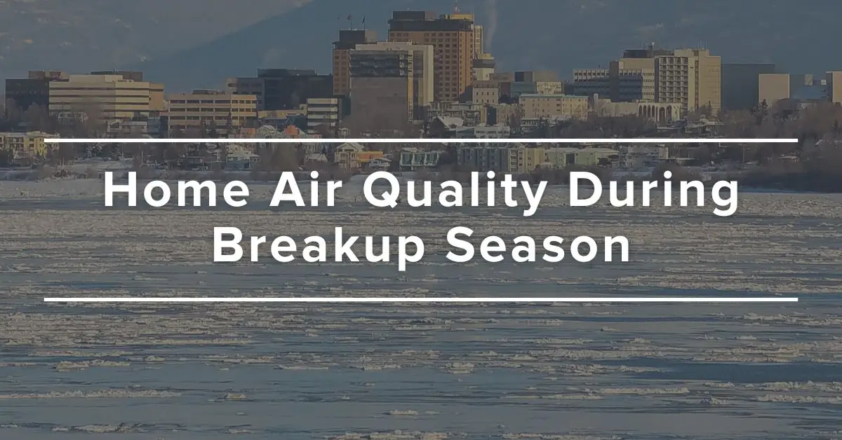 Home Air Quality During Breakup Season: Insights for Homeowners and their heating and air conditioning system