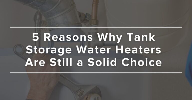 Tried-and-True: 5 Reasons Why Tank Storage Water Heaters Are Still a Solid Choice for your home's hot water system
