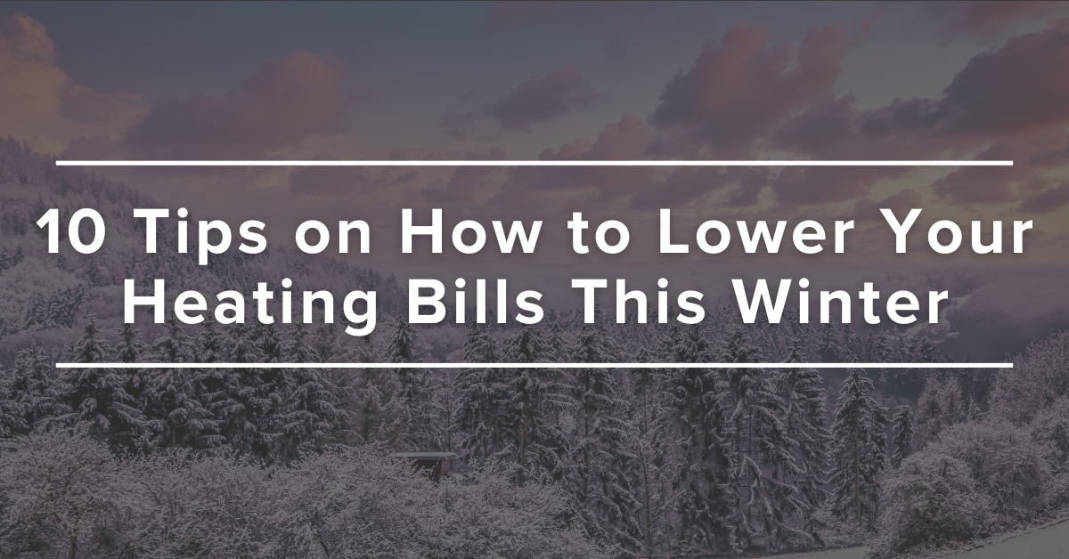10 Tips on How to Lower Your Heating Bills This Winter