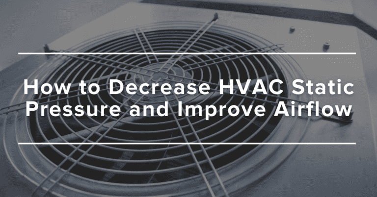 How to Decrease HVAC Static Pressure and Improve Airflow